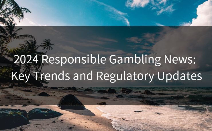 2024 Responsible Gambling News: Key Trends and Regulatory Updates
